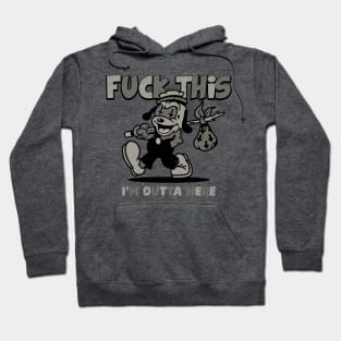 F*ck this I'm outta here Hoodie